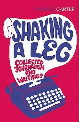 Shaking A Leg: Collected Journalism and Writings