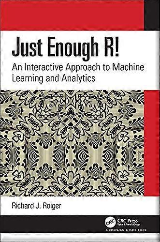 Just Enough R!: An Interactive Approach to Machine Learning and Analytics