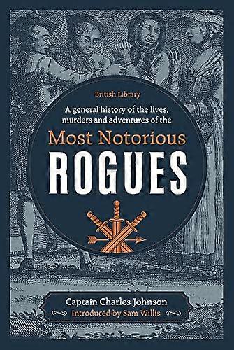 A General History of the Lives Murders and Adventures of the Most Notorious Rogues