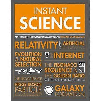 Instant Science Key thinkers theories discoveries and concepts explained on a single page