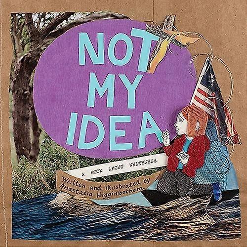 Not My Idea: A Book About Whiteness