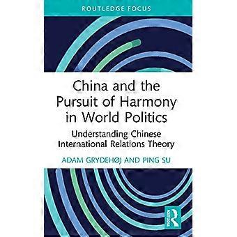 China and the Pursuit of Harmony in World Politics Understanding Chinese International Relations Theory