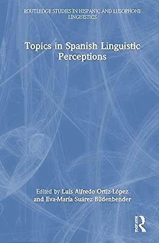 Topics in Spanish Linguistic Perceptions