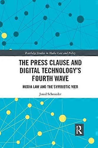 The Press Clause and Digital Technologys Fourth Wave: Media Law and the Symbiotic Web