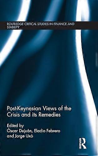 Post Keynesian Views of the Crisis and its Remedies