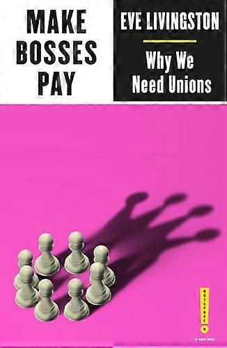 Make Bosses Pay: Why We Need Unions
