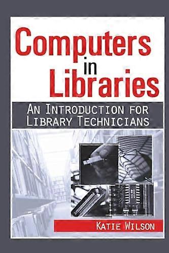 Computers in Libraries: AN INTRODUCTION FOR LIBRARY TECHNICIANS
