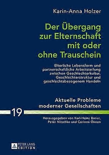 Der Uebergang Zur Elternschaft Mit Oder Ohne Trauschein by Karin Holzer Hardback Book