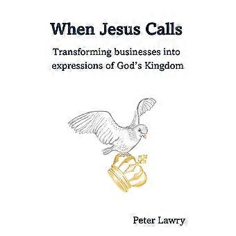 When Jesus Calls Transforming Businesses Into Expressions Of God's Kingdom - Peter Lawry - Paperback - en Book