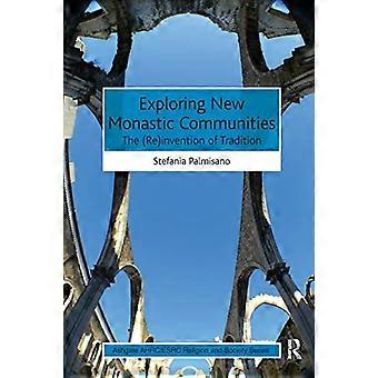 Erkundung neuer klösterlicher Gemeinschaften: Die (Wieder-)Erfindung der Tradition (AHRC/ESRC Religion and Society Series)