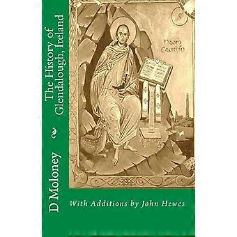 La historia de Glendalough, Irlanda: con adiciones de John Hewes
