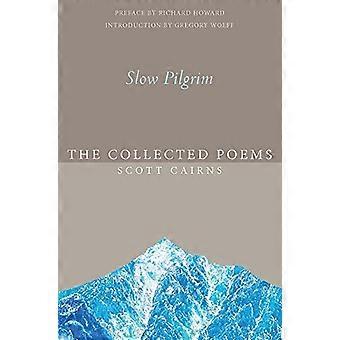 Slow Pilgrim: The Collected Poems of Scott Cairns (Paraclete Poetry)