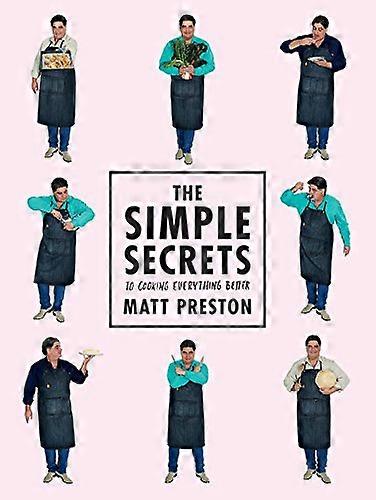 The Simple Secrets to Cooking Everything Better