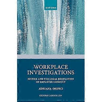 Workplace Investigations Justice and the Legal Regulation of Employer Conduct