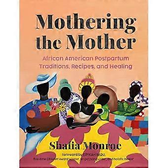Mothering the Mother African American Postpartum Traditions Recipes and Healing
