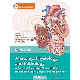 Anatomy, Physiology, and Pathology, Third Edition: A Practical, Illustrated Guide to the Human Body for Students and Practitioners--Clear and accessib