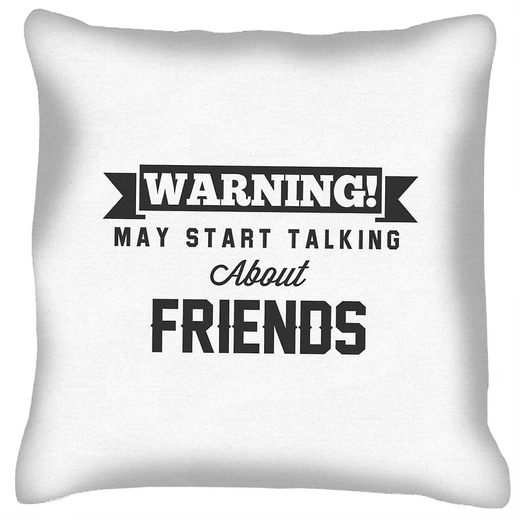 Warning May Start Talking About Friends Cushion