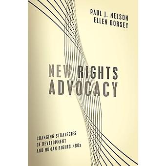 New Rights Advocacy Changing Strategies Of Development And Human Rights Ngos - Paul J. Nelson
