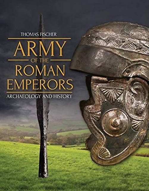 Army Of The Roman Emperors by M. C. Bishop Hardback Book