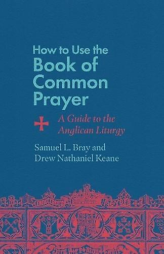 How To Use The Book Of Common Prayer by Drew Nathaniel Keane Paperback Book
