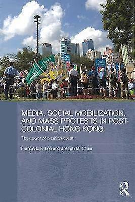 Media Social Mobilisation and Mass Protests in Post-colonial Hong Kong