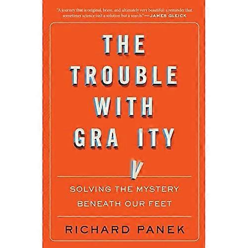 Trouble with Gravity: Solving the Mystery Beneath Our Feet