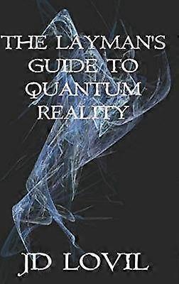 The Layman's Guide to Quantum Reality
