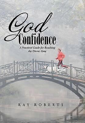 God Confidence A Practical Guide for Reaching the Divine Zone
