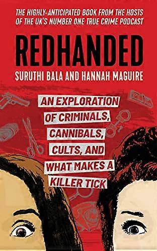 Redhanded: An Exploration of Criminals Cannibals Cults and What Makes a Killer Tick