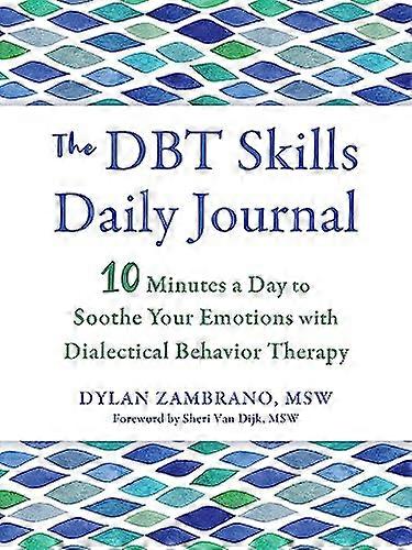 The DBT Skills Daily Journal: 10 Minutes a Day to Soothe Your Emotions with Dialectical Behavior Therapy