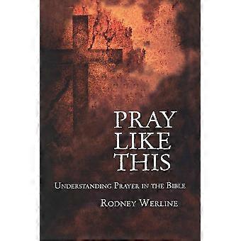 Pray Like This Understanding Prayer In The Bible - Rodney Alan Werline - Paperback - en Book