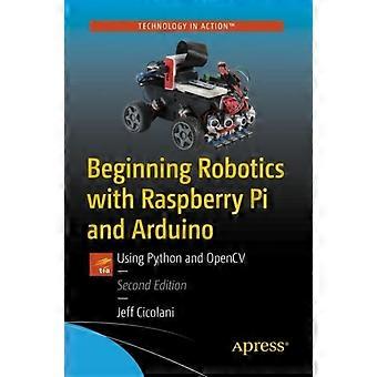 Beginning Robotics With Raspberry Pi And Arduino Using Python And Opencv - Jeff Cicolani