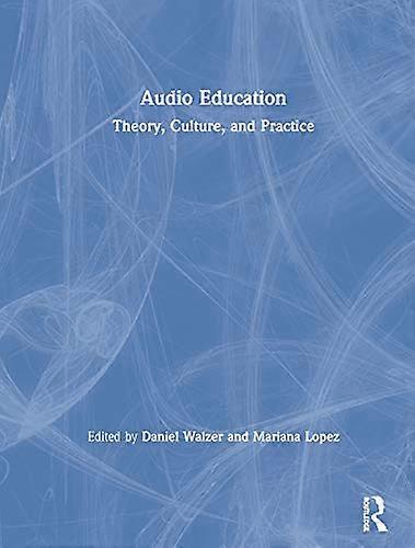 Audio Education: Theory Culture and Practice