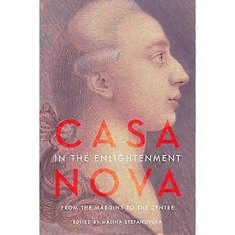 Casanova in the Enlightenment From the Margins to the Centre