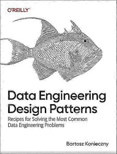 Data Engineering Design Patterns by Bartosz Konieczny Paperback