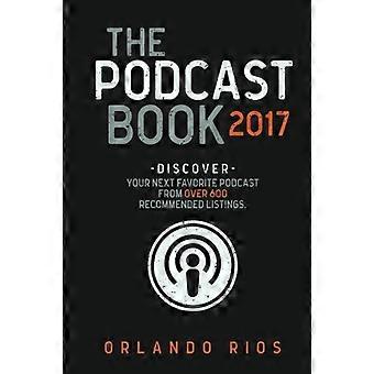 Het podcastboek 2017: ontdek je volgende favoriete podcast uit meer dan 600 aanbevolen vermeldingen.