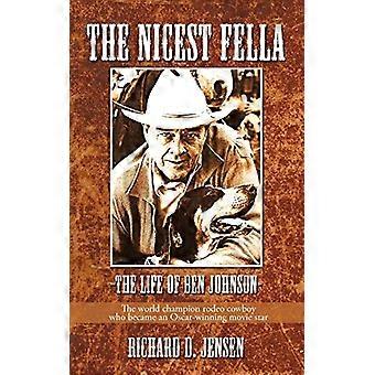 The Nicest Fella - La vie de Ben Johnson: le champion du monde de rodéo Cowboy qui est devenu une star de cinéma oscarisée