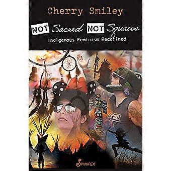 Nie sacred, nie Squaws: Rdzenny feminizm na nowo zdefiniowany