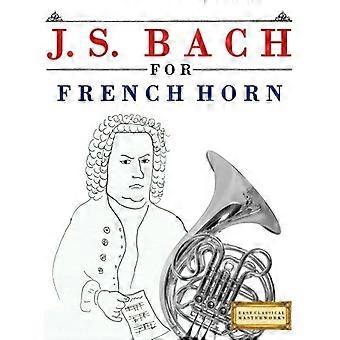 J. S. Bach voor Franse Hoorn: 10 Eenvoudige Thema's voor Franse Hoorn Beginner Boek
