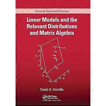Linear Models And The Relevant Distributions And Matrix Algebra - David A. Harville