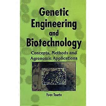 Genetic Engineering And Biotechnology Concepts Methods And Agronomic Applicat - Yves Tourte