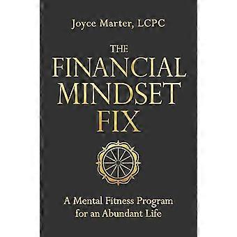 The Financial Mindset Fix A Mental Fitness Program for an Abundant Life