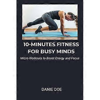 10-Minuten-Fitness für vielbeschäftigte Köpfe – Mikro-Workouts für mehr Energie und Konzentration