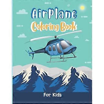 Flugzeug-Malbuch für Kinder: Ein Malbuch mit 40 wunderschönen Ausmalbildern von Flugzeugen für Kleinkinder und Kinder im Alter von 4-8 Jahren, die Flugzeuge lieben.
