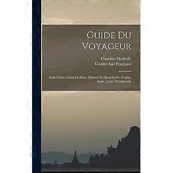 Guide Du Voyageur Indo-chine Canal De Suez Djibouti Et Harar Indes Ceyl - Claudius Madrolle - Hardcover - English Book - History