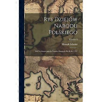 Rys Dziejw Narodu Polskiego Od Najdawniejszych Czasw Znanych Do Roku 1763 Volume - Henryk Schmitt - Hardcover - English Book - History