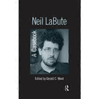 Neil Labute A Casebook