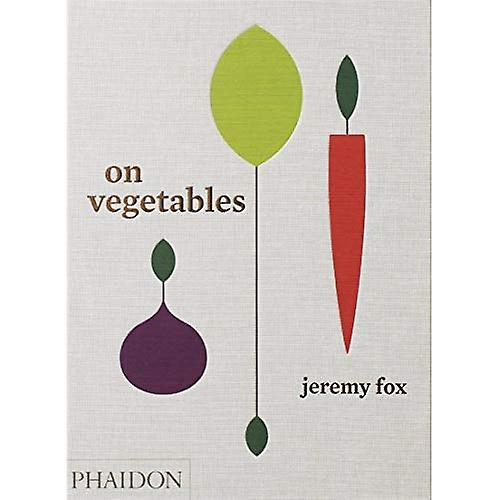 On Vegetables: Modern Recipes for the Home Kitchen