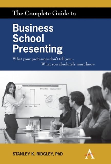 Complete Guide To Business School Presenting by Stanley K. Ridgley Paperback