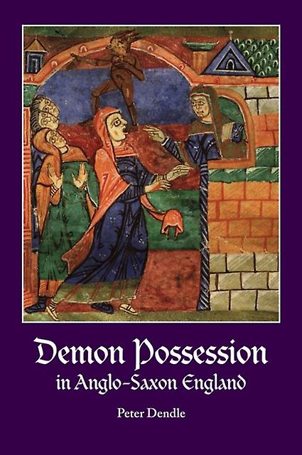 Demon Possession In Anglosaxon England by Peter Dendle Paperback Book